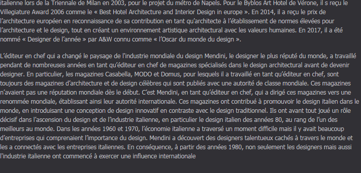 Un esprit toujours jeune / Alors qu'il avait commencé une carrière centrée sur la pensée théorique, après ses 50 ans, il commence à travailler en tant qu'architecte et designer. En 1989, avec son frère l'architecte Francesco Mendini, il ouvre à Milan l'atelier Mendini où sont entrepris le projet Torre Paradiso (monument pour le port d'Hiroshima) et le Musée Groninger dans les Pays-Bas. En tant que designer émergeant, Alessandro Mendini a réussi à attirer l'intérêt international grâce à ses expérimentations et en réalisant ses idées dans l'espace réel. À un âge mature, il a réussi à créer des designs vivants, jeunes et innovatifs.Alessandro Mendini a travaillé dans de nombreux projets avec des compagnies de renommée internationale. Sa collaboration avec Alessi a commencée en 1979 et a menée au projet Tea & Coffee Piazza en 1983 qui fut couronné de succès. Il a demandé à des architectes internationaux des designs pour ce projet et onze services à thé et à café en argent ont été produits. Alessandro Mendini a commencé une étroite et fructueuse coopération avec de nombreux architectes et designers renommés. Ses projets font partie de l’histoire mondiale du design contemporain. L'Atelier Mendini a reçu la médaille d'or pour l'architecture italienne lors de la Triennale de Milan en 2003, pour le projet du métro de Naples. Pour le Byblos Art Hotel à Vérone, l'atelier a reçu le Villegiature Award pour le' Best Hotel Architecture and Interior Design in Europe 2006 '