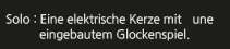 Solo: Eine elektrische Kerze mit eingebautem Glockenspiel.